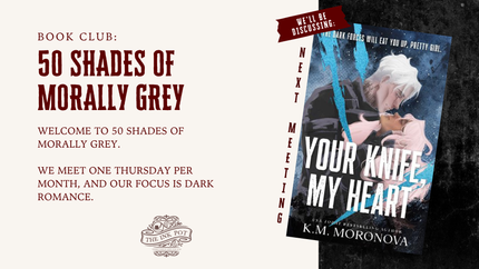 [NOV] 50 Shades of Morally Grey Book Club (Your Knife, My Heart by K.M. Moronova)