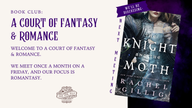 [AUGUST] A Court of Fantasy & Romance Book Club (The Knight and the Moth by Rachel Gillig)