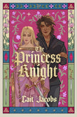 The Princess Knight: A delicious rom-com for the (middle) ages from TikTok sensation Cait Jacobs cover image