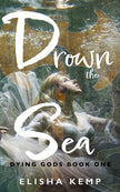 Drown the Sea: Dying Gods Book One cover image