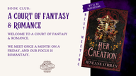 [NOV] A Court of Fantasy & Romance Book Club (Her Creation by Jeneane O'Riley)
